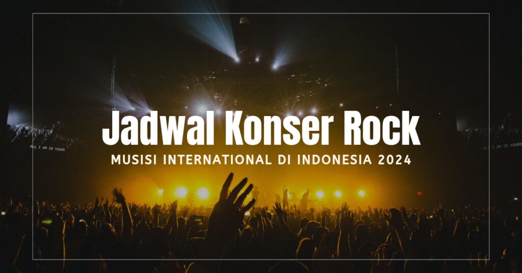 Jadwal Konser Rock Musisi International di Indonesia 2024